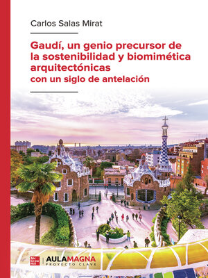 cover image of Gaudí, un genio precursor de la sostenibilidad y biomimética arquitectónicas con un siglo de antelación